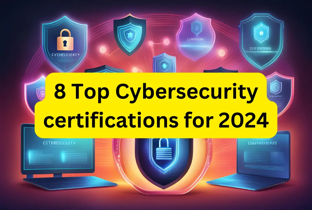 8 Top Cybersecurity certifications for 2024